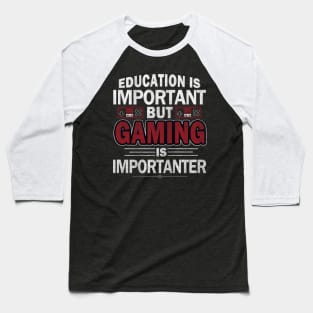 Education Important Gaming Importanter Funny Gamer Boys Kids Baseball T-Shirt